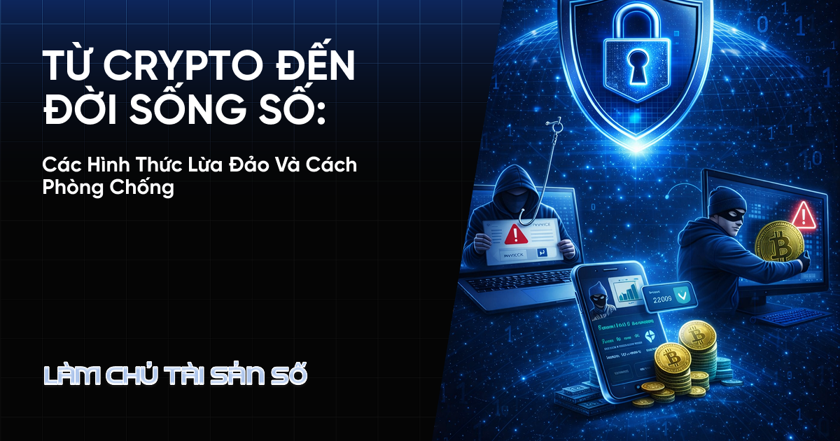 Từ Crypto Đến Đời Sống Số: Các Hình Thức Lừa Đảo Và Cách Phòng Chống